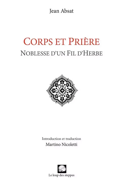 Corps et prière : noblesse d’un fil d’herbe (introduction et traduction Martino Nicoletti) - Jean Absat - LOUP STEPPES