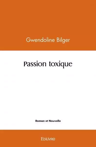 Passion toxique - Gwendoline Bilger - EDILIVRE