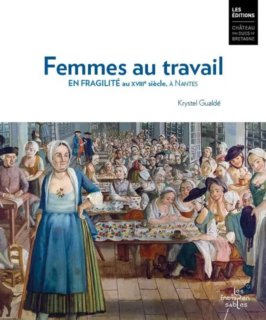 Femmes au travail. En fragilité au 18e siècle, à Nantes - Krystel Gualdé - DUCS BRETAGNE