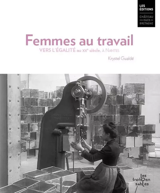 Femmes au travail. Vers l'égalité au 20e siècle, à Nantes - Krystel Gualdé - DUCS BRETAGNE