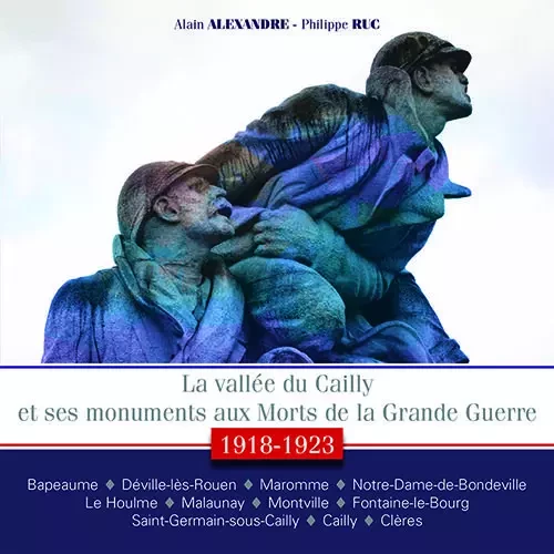 La vallée du Cailly et ses monuments aux morts de la Grande Guerre - Alain Alexandre, Philippe Ruc - WOOZ EDITIONS