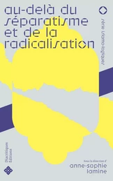 AU-DELA DU SEPARATISME ET DE LA RADICALISATION. PENSER L'INTENSITE RE LIGIEUSE MUSULMANE EN FRANCE