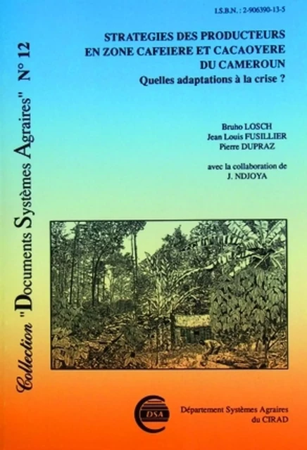 Stratégies des producteurs en zone caféière et cacaoyère du cameroun - Bruno Losch, Jean-Louis Fusillier, Pierre Dupraz, J. Ndjoya - QUAE