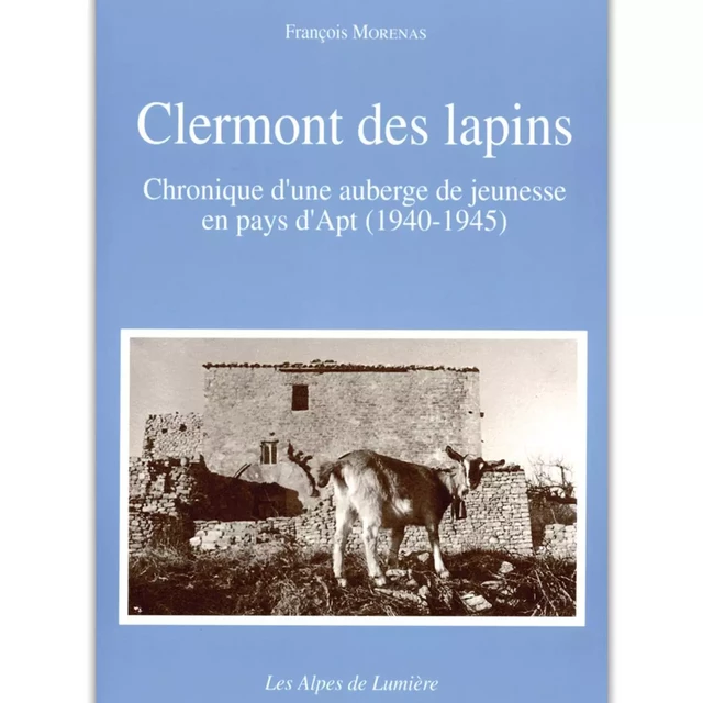 Clermont des lapins - chronique d'une auberge de jeunesse en pays d'Apt -  - ALPES LUMIERE