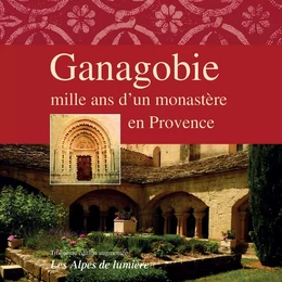 Ganagobie - mille ans d'un monastère en Provence