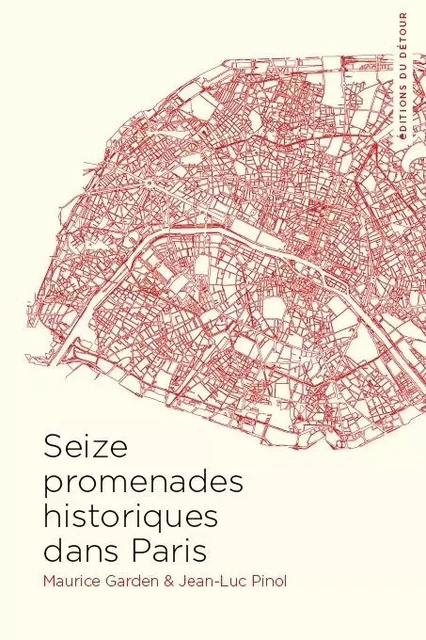 Seize promenades historiques dans Paris - Maurice Garden, Jean-Luc Pinol - ED DETOUR