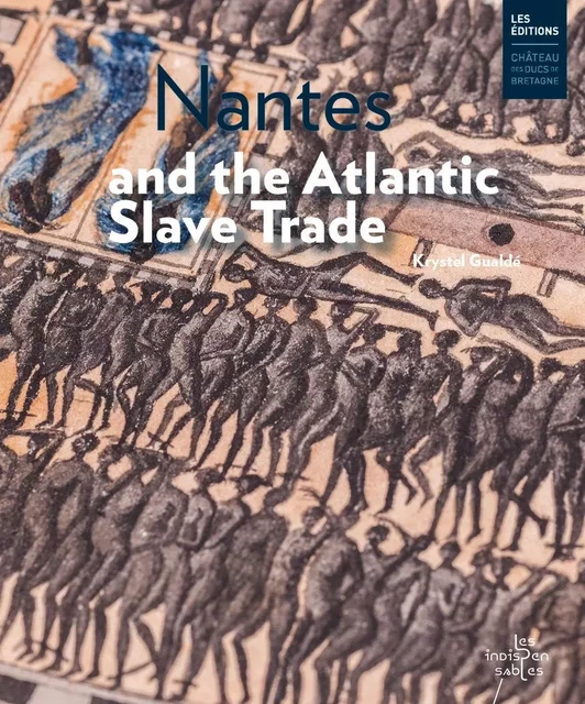 Nantes and the Atlantic Slave Trade - Krystel Gualdé - DUCS BRETAGNE