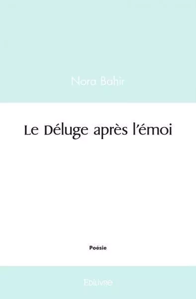 Le déluge après l’émoi - Nora Bahir - EDILIVRE