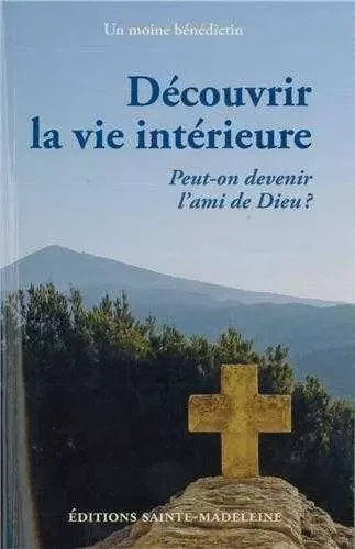 Découvrir la vie intérieure -  Un moine bénédictin - STE MADELEINE