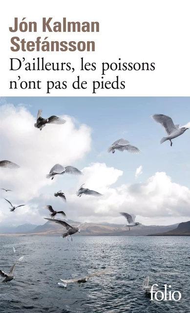 D'ailleurs, les poissons n'ont pas de pieds - Jón Kalman Stefánsson - FOLIO