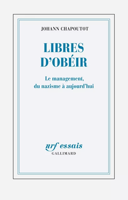 Libres d'obéir - Johann Chapoutot - GALLIMARD