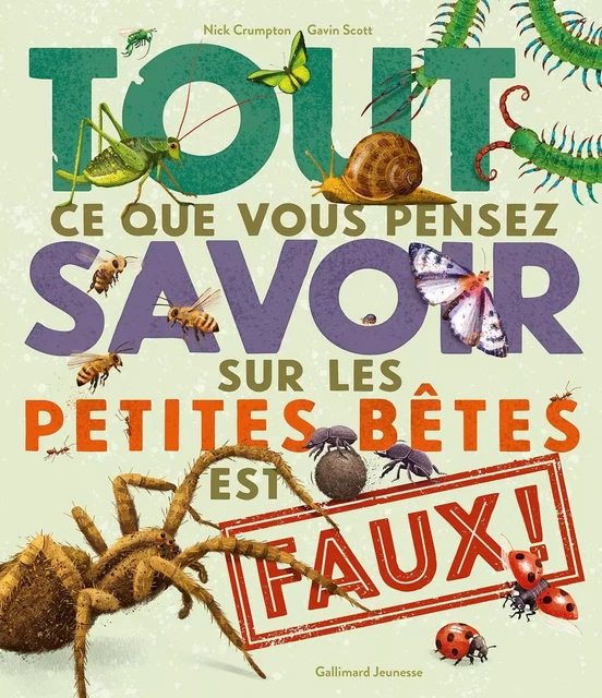 Tout ce que vous pensez savoir sur les petites bêtes est faux ! - Nick Crumpton - GALLIMARD JEUNE