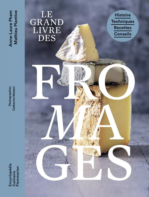 Le grand livre des fromages - Mathieu Plantive, Anne-Laure Pham - FLAMMARION