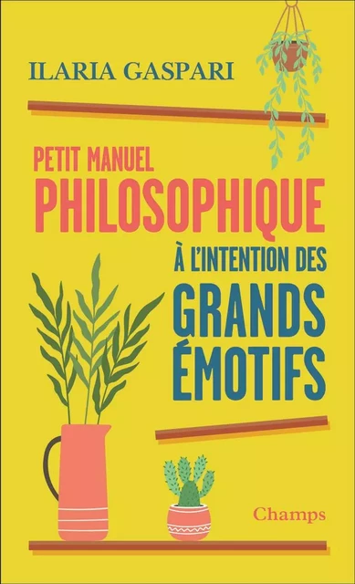 Petit manuel philosophique à l'intention des grands émotifs - Ilaria Gaspari - FLAMMARION