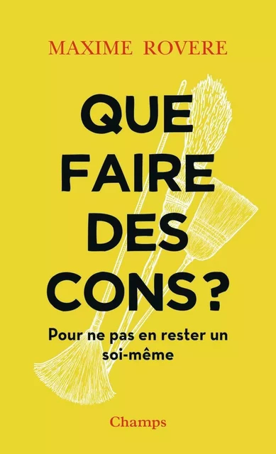 Que faire des cons ? - Maxime Rovere - FLAMMARION