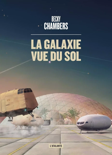 La galaxie vue du sol - Becky Chambers - ATALANTE