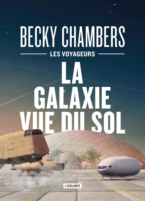 La galaxie vue du sol - Becky Chambers - ATALANTE