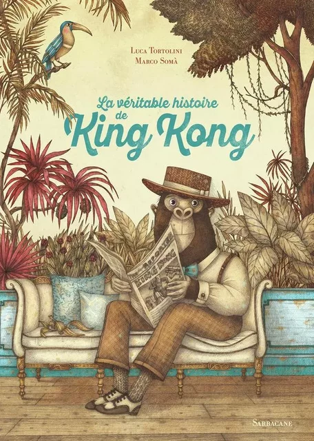 La véritable histoire de King Kong - Marco SOMA, Luca Tortolini - SARBACANE