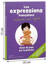 LES EXPRESSIONS FRANCAISES EXPLIQUEES AUX ENFANTS