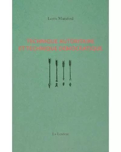 Technique autoritaire et technique démocratique - Lewis Mumford - LENTEUR