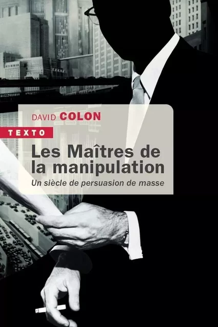 Les maîtres de la manipulation - David Colon - TALLANDIER