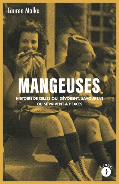 Mangeuses - Histoire de celles qui dévorent, savourent ou se - Lauren MALKA - LES PEREGRINES