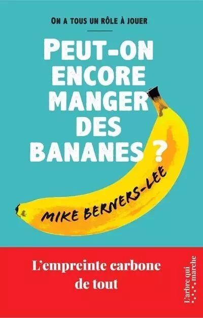 Peut-on encore manger des bananes ? - L'empreinte carbone de tout - Mike Berners-Lee - L'Arbre qui marche