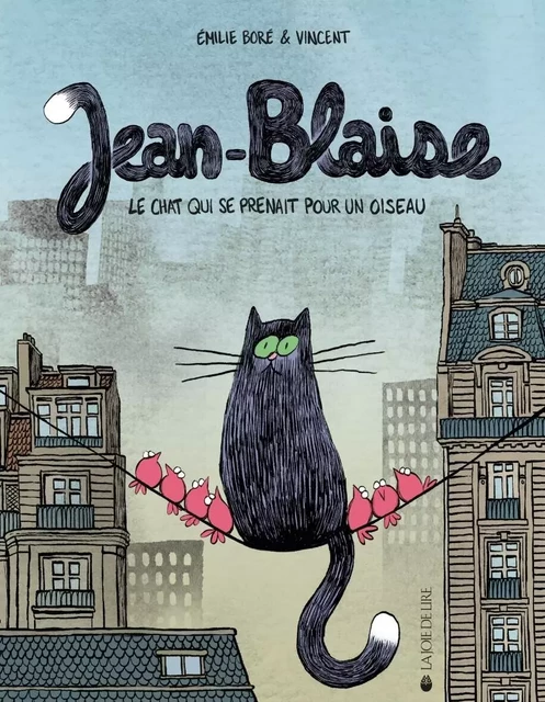 Jean-Blaise - Le chat qui se prenait pour un oiseau - Emilie BORÉ - LA JOIE DE LIRE