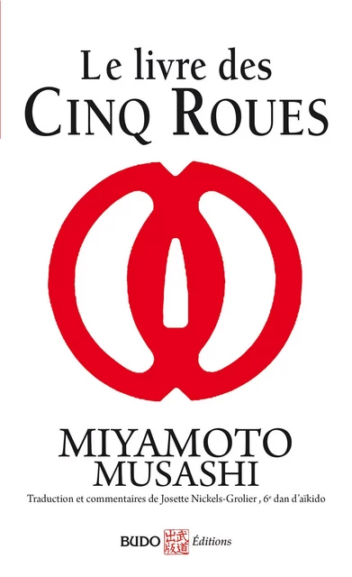 Le livre des Cinq Roues - Miyamoto Musashi, Josette Nickels-Grolier - BUDO