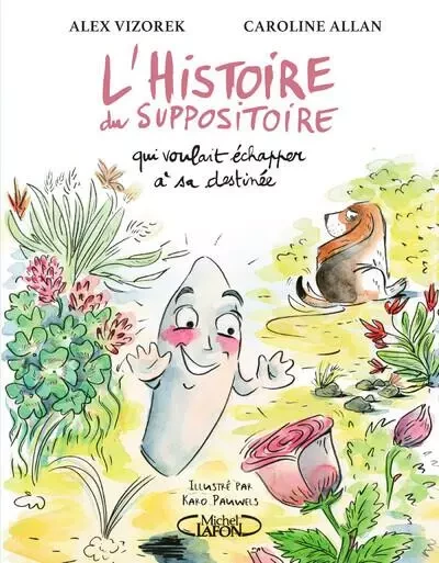 L'histoire du suppositoire qui voulait échapper à sa destinée - Alex Vizorek, Caroline Allan - Michel Lafon