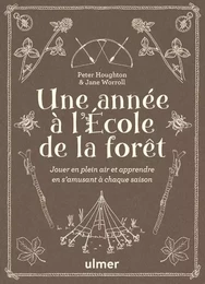 Une année à l'école de la forêt - Jouer en plein air et apprendre en s'amusant à chaque saison