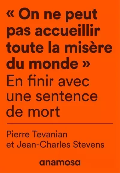 "On ne peut pas accueillir toute la misère du monde" - En finir avec une sentence de mort - Jean-Charles Stevens, Pierre Tevanian - Appaloosa LHS Editions