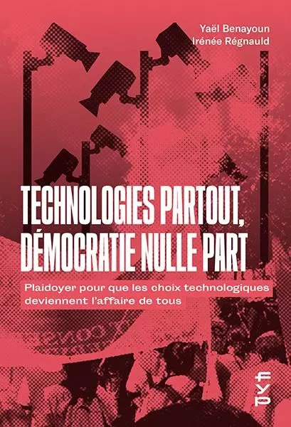 Technologie partout, démocratie nulle part - Yael Benayoun, Irénée Régnauld - FYP Éditions