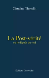 La Post-vérité ou le dégoût du vrai