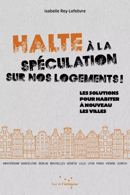 Halte à la spéculation sur nos logements ! - Isabelle REY-LEFEBVRE - RUE ECHIQUIER