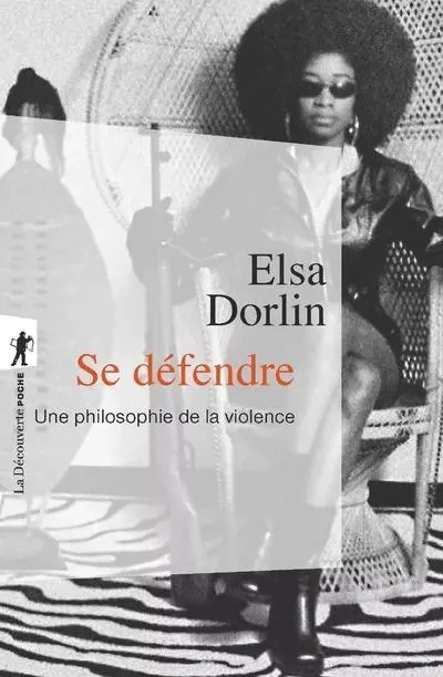 Se défendre - Elsa DORLIN - La Découverte