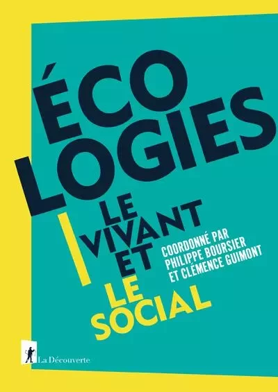 Écologies - Le vivant et le social - Philippe Boursier, Clémence Guimont - La Découverte