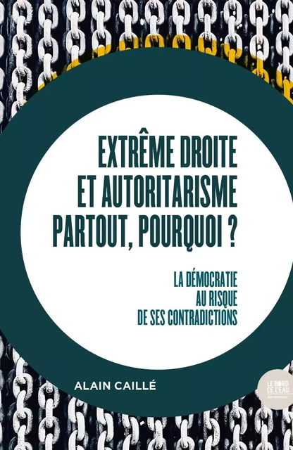 Extrême droite et autoritarisme partout, pourquoi ? - Alain CAILLE - Le Bord de l'Eau