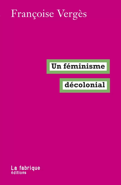 Un féminisme décolonial - Françoise Vergès - La Fabrique