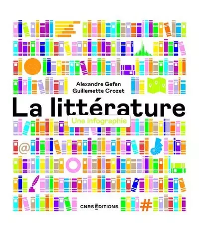 La littérature - Une infographie - Alexandre Gefen, Guillemette Crozet - CNRS editions