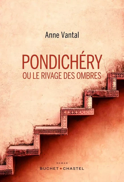 Pondichéry ou le rivage des ombres -  VANTAL Anne - BUCHET CHASTEL