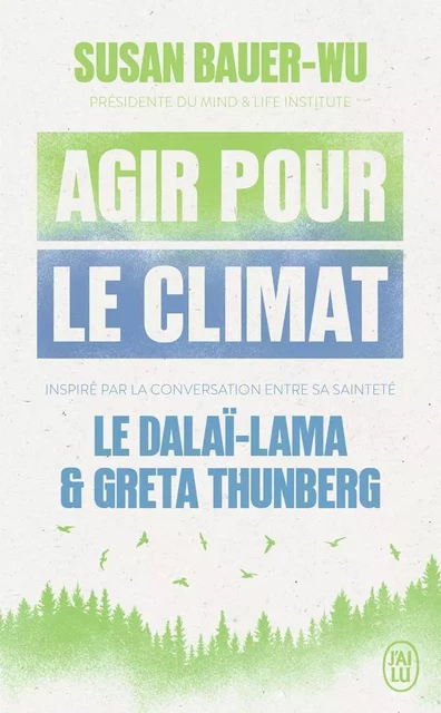 Agir pour le climat - Sa Sainteté le Dalaï-Lama (XIVᵉ) [Tenzin Gyatso], Greta Thunberg, Susan Bauer-Wu - J'AI LU