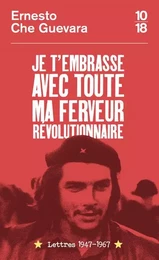 Je t'embrasse avec toute ma ferveur révolutionnaire : lettres 1947-1967