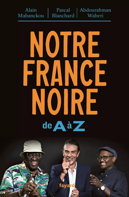 Notre France noire - Alain MABANCKOU, Abdourahman A. Waberi, Pascal Blanchard - FAYARD