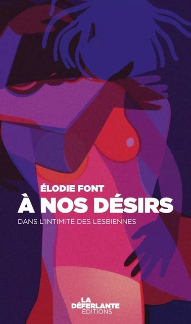 À nos désirs - Dans l'intimité des lesbiennes - Elodie Font - LA DEFERLANTE