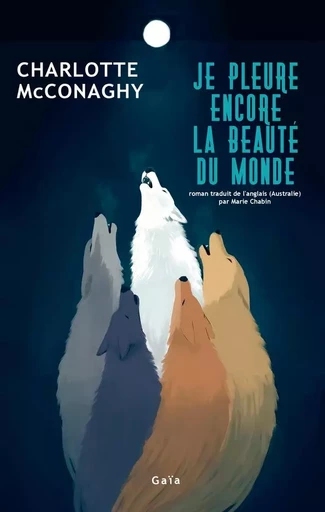 Je pleure encore la beauté du monde - Charlotte Mcconaghy - GAIA