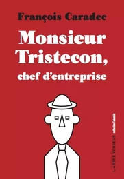 MONSIEUR TRISTECON, CHEF D'ENTREPRISE