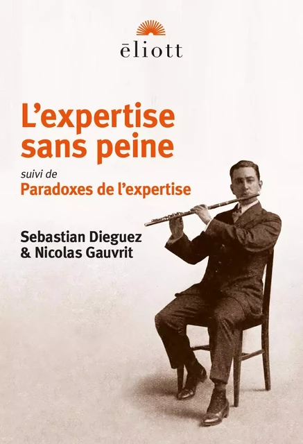 L'expertise sans peine - Sebastian Dieguez, Nicolas Gauvrit - ELIOTT EDITIONS