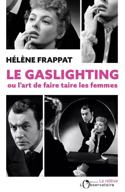 Le Gaslighting ou l'art de faire taire les femmes - Hélène Frappat - L'OBSERVATOIRE