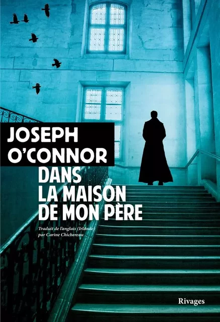 Dans la maison de mon père - Joseph O'Connor - RIVAGES